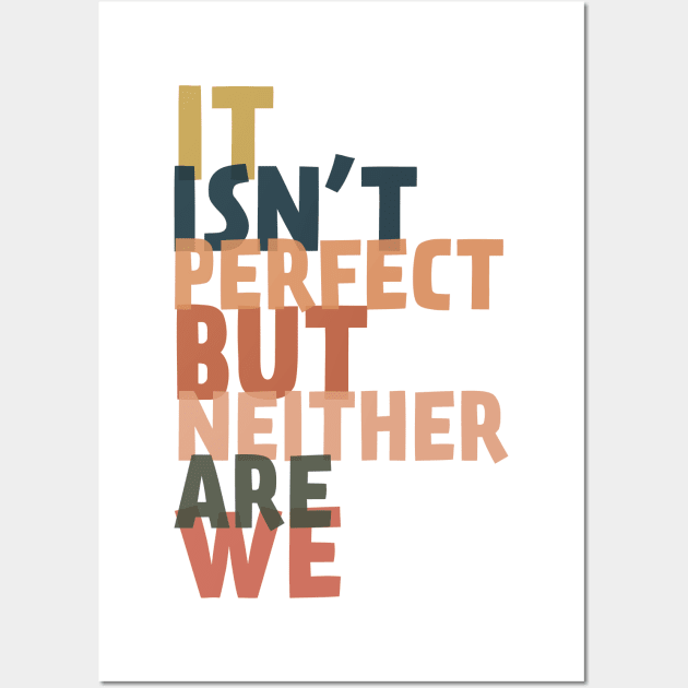 It Isn't Perfect Wall Art by TheNativeState